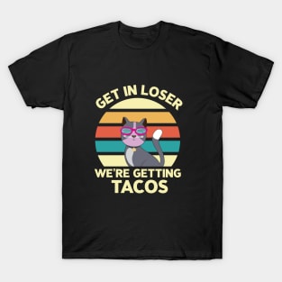 Get in loser we're getting tacos - Retro Vintage funny cat T-Shirt